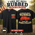 I Like My Butt Rubbed and My Pork Pulled Tee