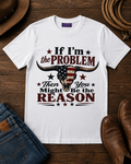 If I’m The Problem Then You Might Be The Reason Western Graphic T-Shirt